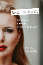 Okładka - Bez pokory Historie kobiet skrzywdzonych - Iwona Kępińska