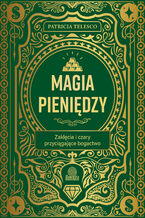 Okładka - Magia pieniędzy. Zaklęcia i czary przyciągające bogactwo - Patricia Telesco