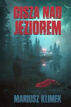 Okładka - Cisza nad jeziorem - dr hab. Mariusz Klimek
