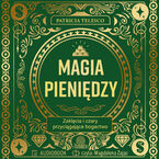 Magia pieniędzy. Zaklęcia i czary przyciągające bogactwo