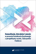 Okładka - Komunikacja, interakcja i emocje w procesie kształcenia językowego z perspektywy ucznia, nauczyciela i badacza - Red. Danuta Gabryś-Barker, Ryszard Kalamarz