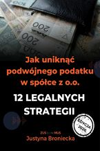 Okładka - Jak uniknąć podwójnego podatku w spółce z o.o. - 12 legalnych strategii - Justyna Broniecka