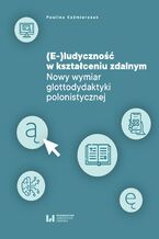 Okładka - (E-)ludyczność w kształceniu zdalnym. Nowy wymiar glottodydaktyki polonistycznej - Paulina Kaźmierczak