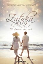 Okładka - Zatoka 2. W stronę marzeń - Agnieszka Wolińska-Wójtowicz