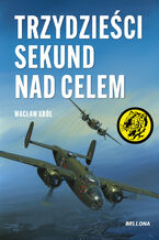Okładka - Trzydzieści sekund nad celem - Wacław Król