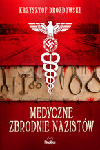 Okładka - Medyczne zbrodnie nazistów - Krzysztof Drozdowski