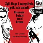 Żyli długo i szczęśliwie, póki nie umarli. Nieznane baśnie braci Grimm