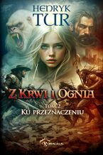 Okładka - Z Krwi i Ognia. Tom 2. Ku przeznaczeniu - Henryk Tur