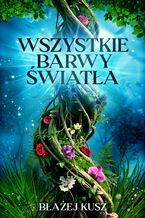 Okładka - Wszystkie barwy światła - Błażej Kusz