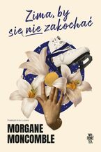Okładka - Zima, by się nie zakochać - Morgane Moncomble
