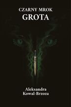Okładka - Czarny mrok Grota - Aleksandra Kowal-Brzoza