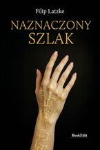 Okładka - Naznaczony szlak - Filip Latzke