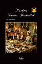 Okładka - Kuchnia Dworu Branickich - Andrzej Fiedoruk