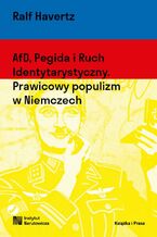 Okładka - AfD, Pegida i Ruch Identytarystyczny. Prawicowy populizm w Niemczech - Ralf Havertz