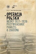 Okładka - Operacja polska NKWD 1937-1938. Przywracanie pamięci o zbrodni - Paweł Libera, Maciej Wyrwa