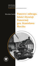 Okładka - Pancerz i odwaga. Szlak 1 Dywizji Pancernej gen. Stanisława Maczka - Mirosław Surdej