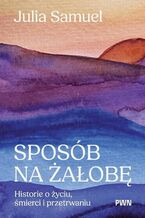 Okładka - Sposób na żałobę - Julia Samuel