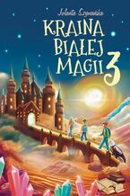 Okładka - Kraina Białej Magii. Część 3 - Jolanta Szymańska