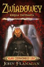 Okładka - Zwiadowcy. (Tom 13). Zwiadowcy 13. Klan Czerwonego Lisa - John Flanagan