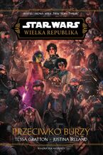 Okładka - Star Wars. Wielka Republika. Przeciwko burzy - Tessa Graton, Justina Ireland