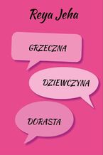 Okładka - Grzeczna Dziewczyna. Dorasta - Reya Jeha