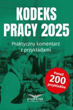 Okładka - Kodeks Pracy 2025.Praktyczny komentarz z przykładami - Praca zbiorowa