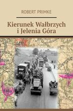 Okładka - Kierunek Wałbrzych i Jelenia Góra - Robert Primke