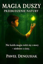 Okładka - Magia duszy: przebudzenie natury - Paweł Dengusiak