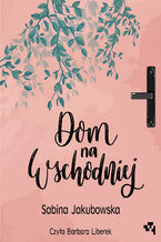 Okładka - Dom na Wschodniej - Sabina Jakubowska