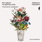 Okładka - Nie czekam na szklankę wody. O świadomej niedzietności - Katarzyna Tubylewicz