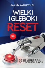 Okładka - Wielki i Głęboki Reset. Od demokracji do technokracji - Jacek Janowski