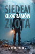 Okładka - Siedem kilogramów złota - Artur Pacuła