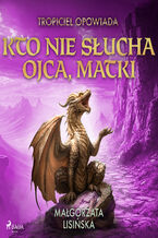 Okładka - Tropiciel opowiada: Kto nie słucha ojca, matki - Małgorzata Lisińska