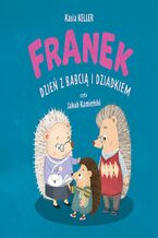 Okładka - Jeżyk Franek. Dzień z babcią i dziadkiem - Kasia Keller