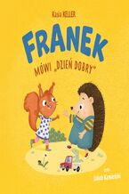 Okładka - Jeżyk Franek. Franek mówi dzień dobry - Kasia Keller