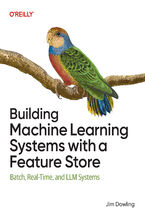Okładka - Building Machine Learning Systems with a Feature Store. Batch, Real-Time, and LLM Systems - Jim Dowling