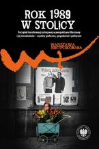 Okładka - "Rok 1989 w stolicy " "Początek transformacji ustrojowej w perspektywie Warszawy i jej mieszkańców - aspekty społeczne, gospodarcze i polityczne " - Patryk Pleskot