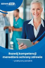Okładka - Rozwój kompetencji menedżera ochrony zdrowia - praktyczny poradnik - Marta Chalimoniuk-Nowak