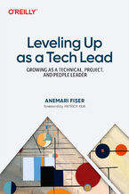Okładka - Leveling Up as a Tech Lead. Growing as a Technical, Project, and People Leader - Anemari Fiser