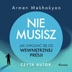 Nie musisz. Jak uwolnić się od wewnętrznej presji