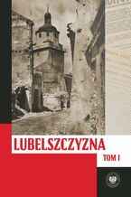 Okładka - Lubelszczyzna między lipcem 1944 a styczeniem 1945. Wybrane zagadnienia tom 1 i 2 - Tomasz Osiński, Justyna Dudek, Wioletta Woś