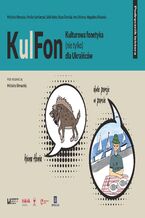 Okładka - KulFon. Kulturowa fonetyka (nie tylko) dla Ukraińców. Podręcznik lektora - Michalina Biernacka, Monika Kaźmierczak, Sofiia Butko, Beata Grochala, Inna Litvinova, Magdalena Bielawska