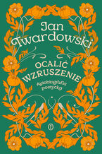 Okładka - Ocalić wzruszenie. Autobiografia poetycka - ks. Jan Twardowski