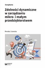 Okładka - Zdolności dynamiczne w zarządzaniu mikro- i małym przedsiębiorstwem - Renata Lisowska
