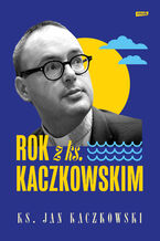 Okładka - Rok z ks. Kaczkowskim - Jan Kaczkowski