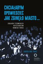 Okładka - Chciałabym opowiedzieć jak zginęło miasto - Karolina Panz