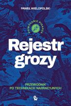 Okładka - Rejestr grozy Przewodnik po technikach narracyjnych - Paweł Wielopolski