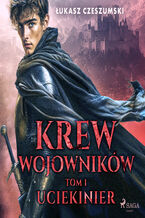 Okładka - Krew wojowników. Tom 1: Uciekinier (#1) - Łukasz Czeszumski