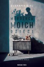 Okładka - Morderca moich dzieci, czyli (niezbyt) krótka historia bólu - Zuzanna Biel