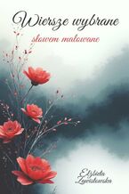 Okładka - Wiersze wybrane słowem malowane - Elżbieta Zawistowska